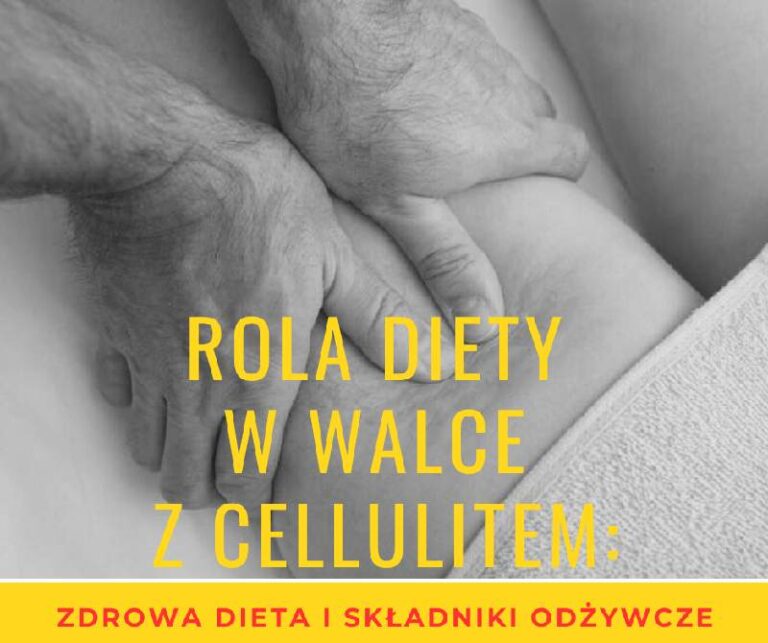 Rola diety w walce z cellulitem: zdrowa dieta i składniki odżywcze wspomagające redukcję cellulitu.